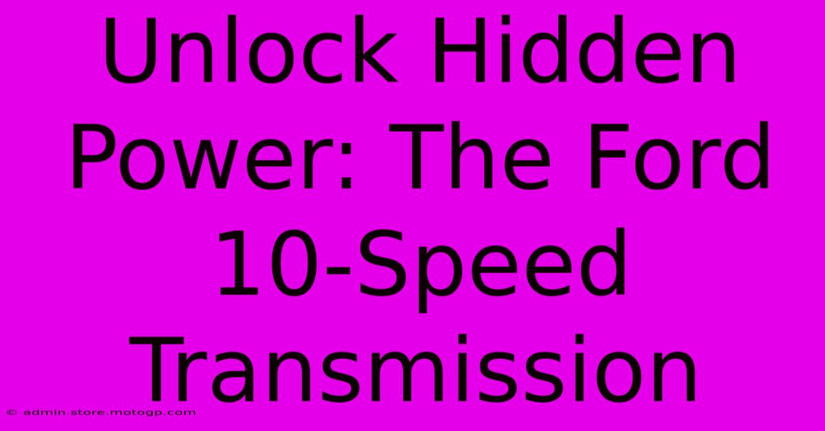 Unlock Hidden Power: The Ford 10-Speed Transmission