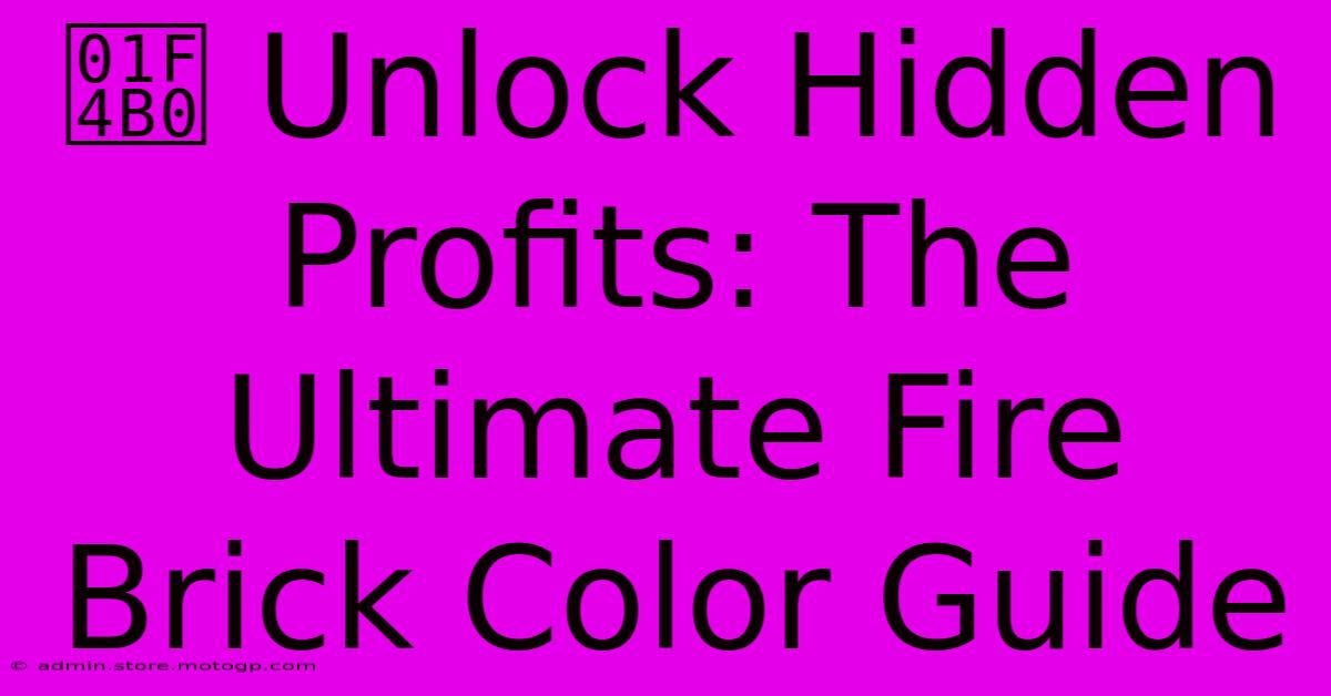 💰 Unlock Hidden Profits: The Ultimate Fire Brick Color Guide