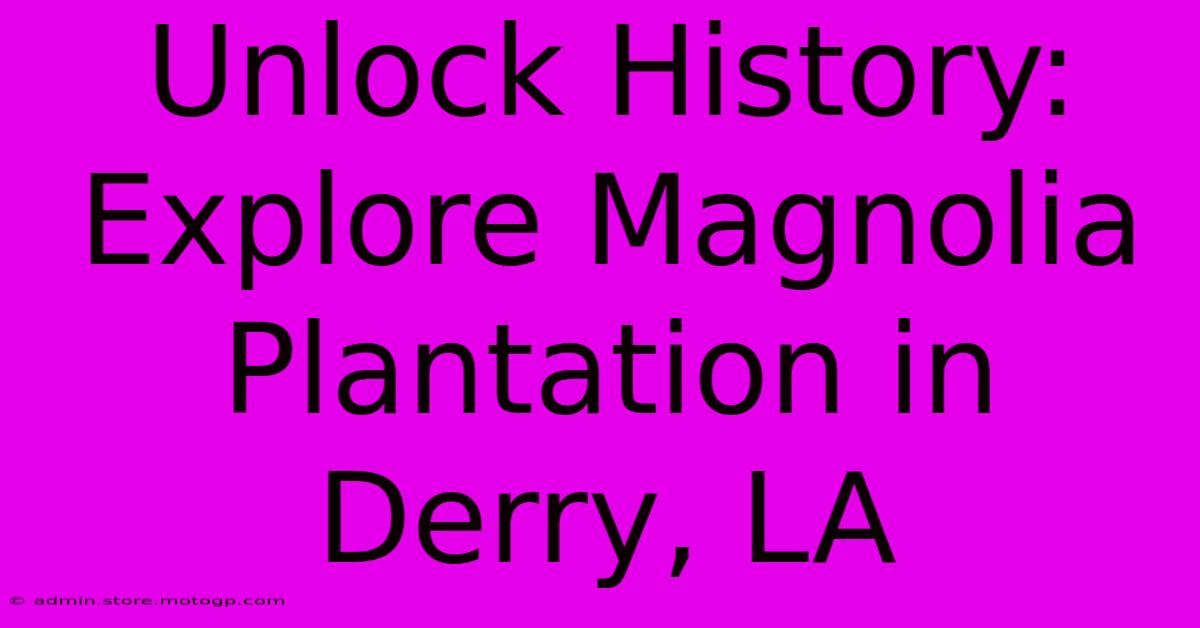 Unlock History: Explore Magnolia Plantation In Derry, LA