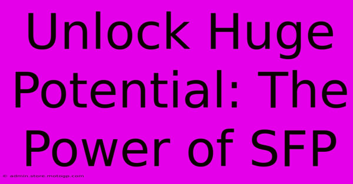 Unlock Huge Potential: The Power Of SFP