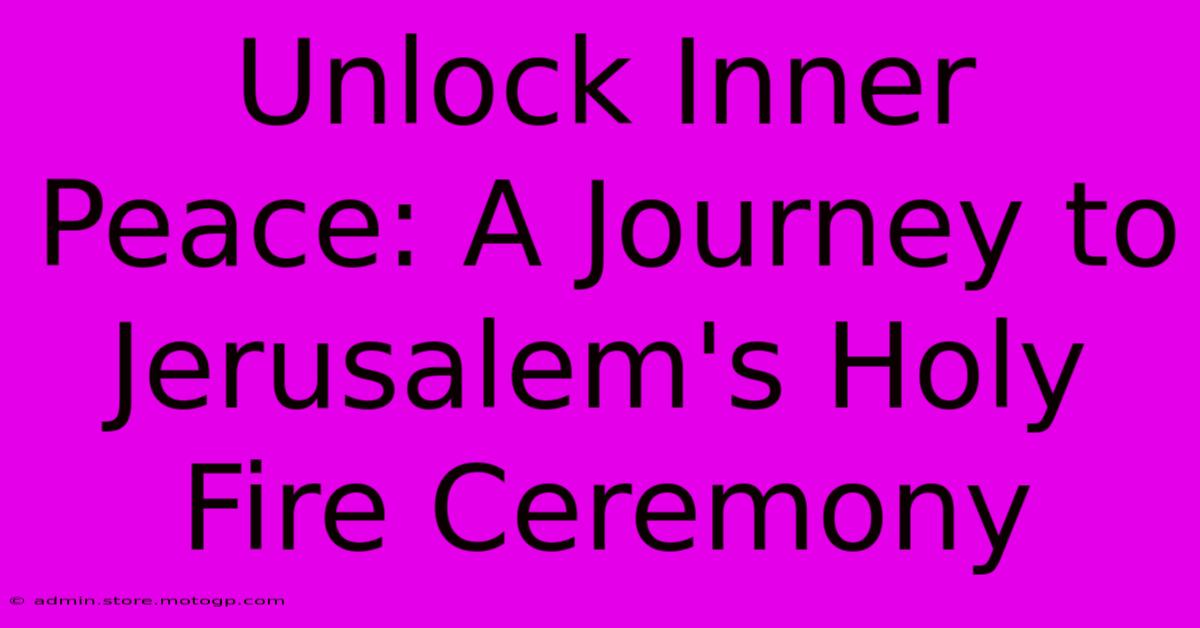 Unlock Inner Peace: A Journey To Jerusalem's Holy Fire Ceremony