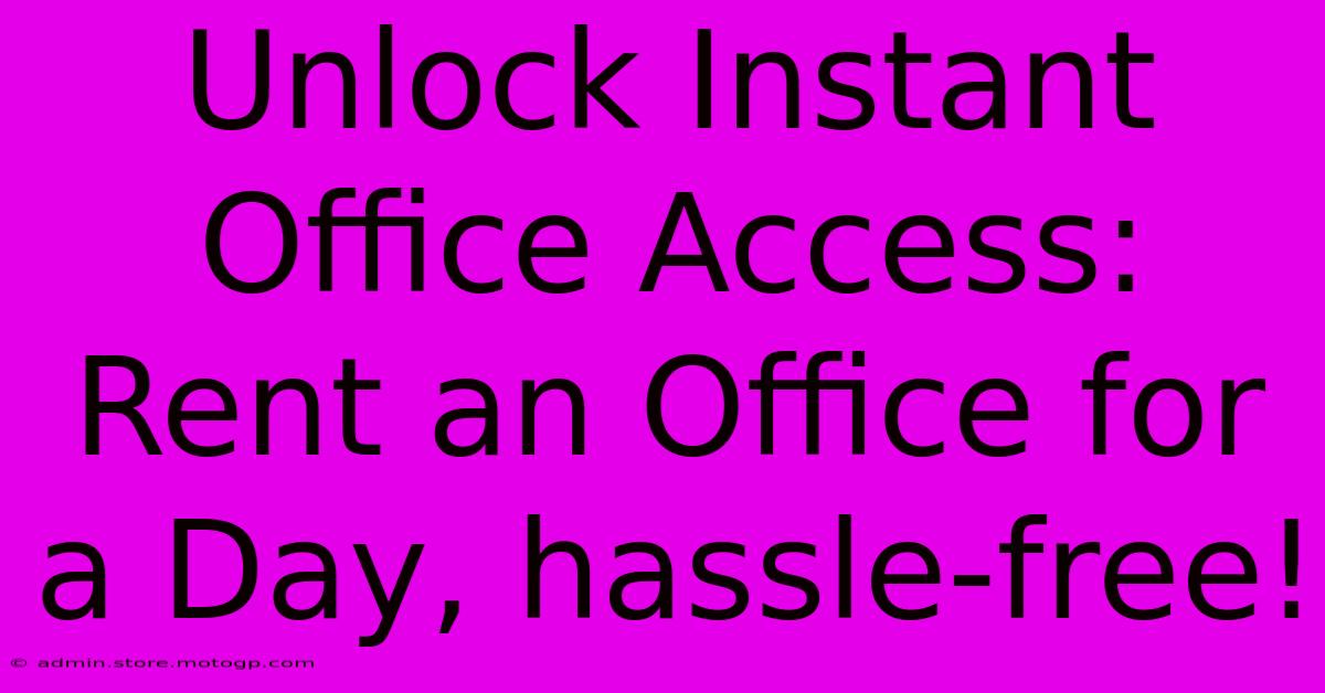 Unlock Instant Office Access: Rent An Office For A Day, Hassle-free!