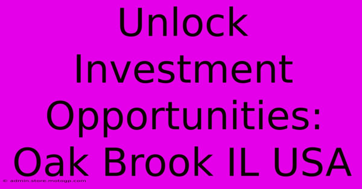 Unlock Investment Opportunities: Oak Brook IL USA