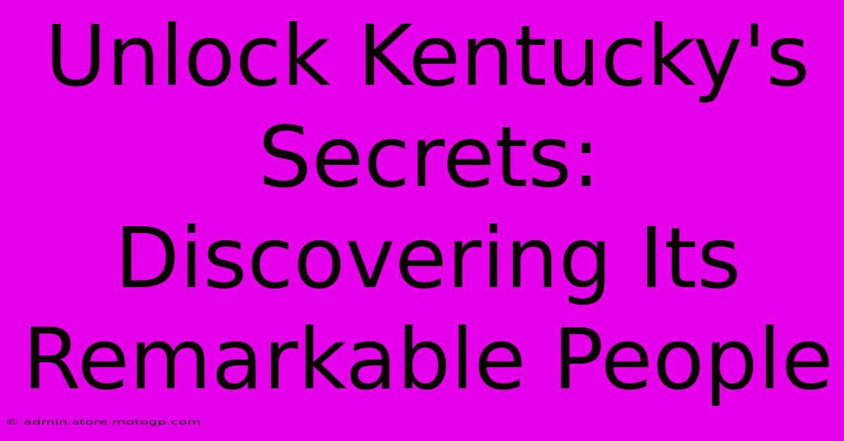 Unlock Kentucky's Secrets: Discovering Its Remarkable People