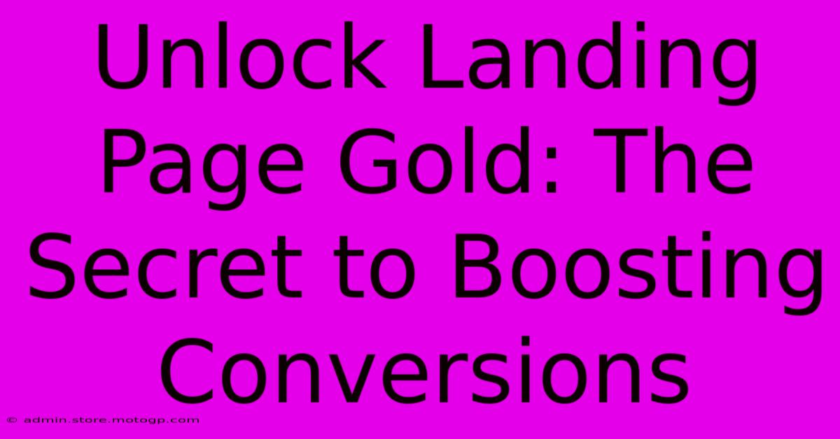 Unlock Landing Page Gold: The Secret To Boosting Conversions