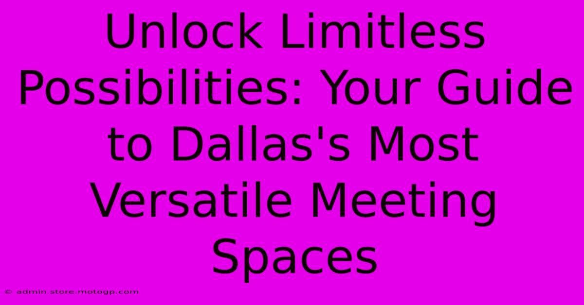 Unlock Limitless Possibilities: Your Guide To Dallas's Most Versatile Meeting Spaces