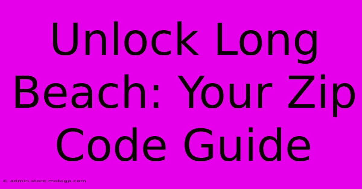 Unlock Long Beach: Your Zip Code Guide