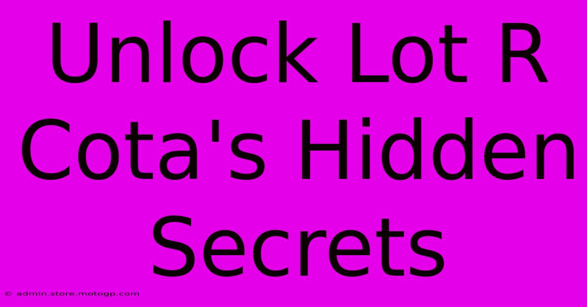 Unlock Lot R Cota's Hidden Secrets