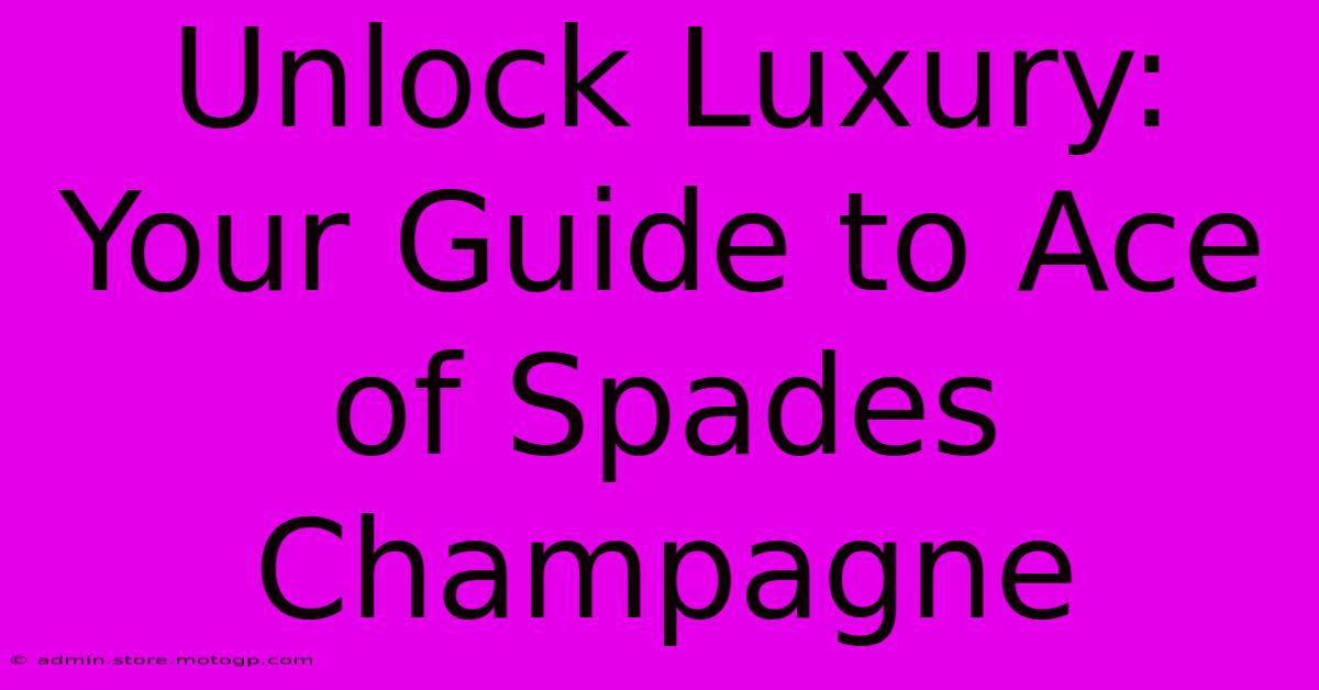 Unlock Luxury: Your Guide To Ace Of Spades Champagne