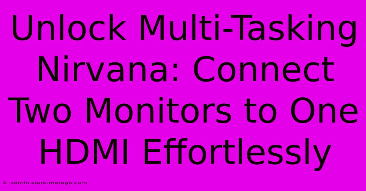 Unlock Multi-Tasking Nirvana: Connect Two Monitors To One HDMI Effortlessly