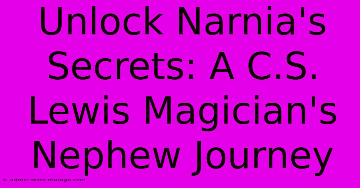 Unlock Narnia's Secrets: A C.S. Lewis Magician's Nephew Journey