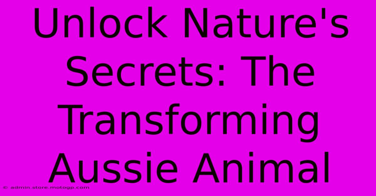 Unlock Nature's Secrets: The Transforming Aussie Animal