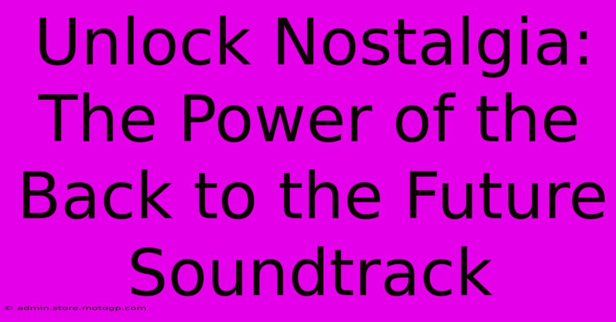 Unlock Nostalgia: The Power Of The Back To The Future Soundtrack