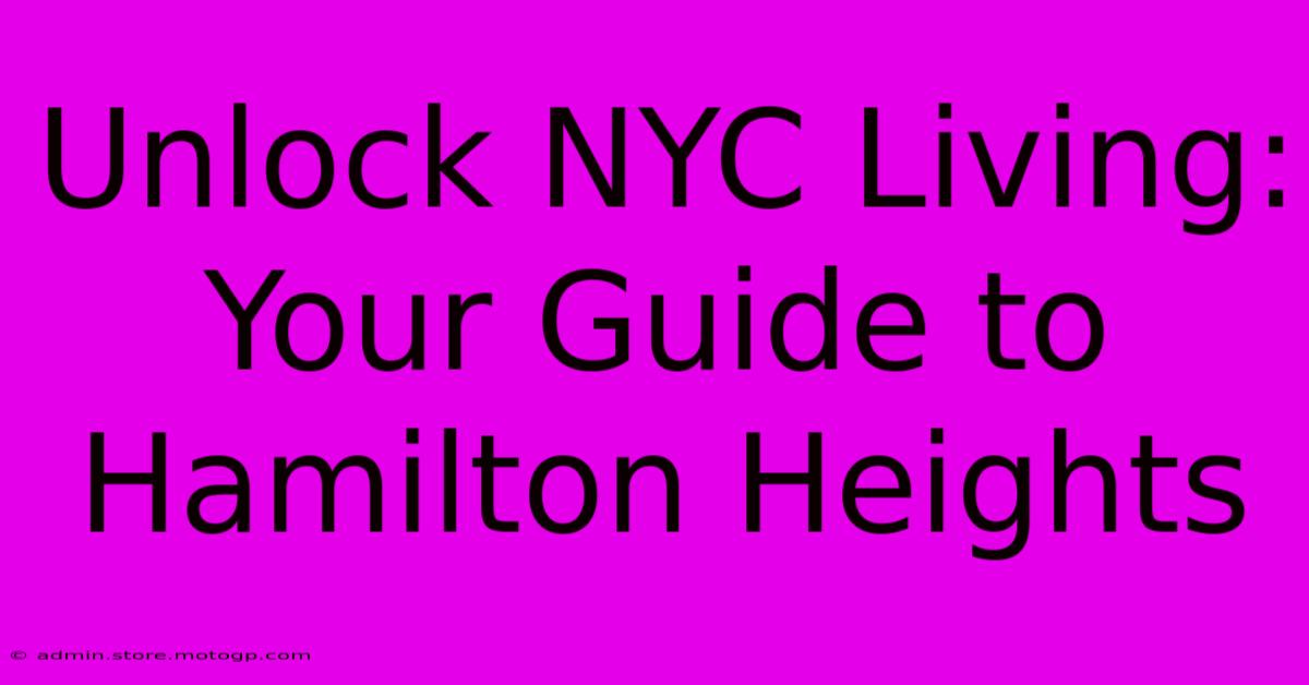 Unlock NYC Living: Your Guide To Hamilton Heights