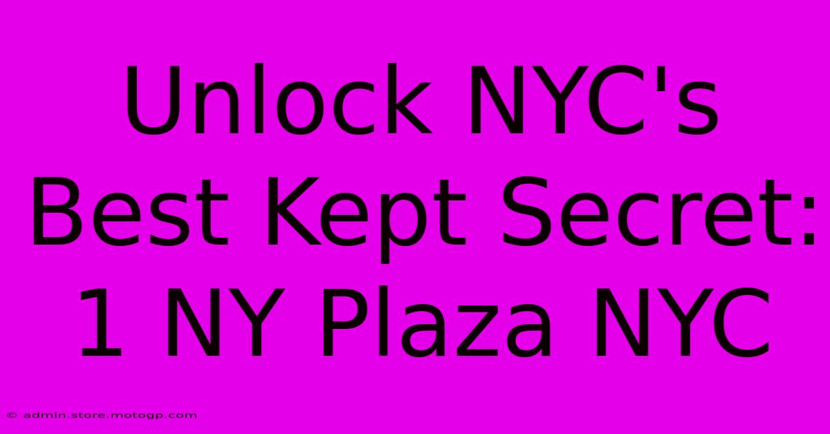 Unlock NYC's Best Kept Secret: 1 NY Plaza NYC