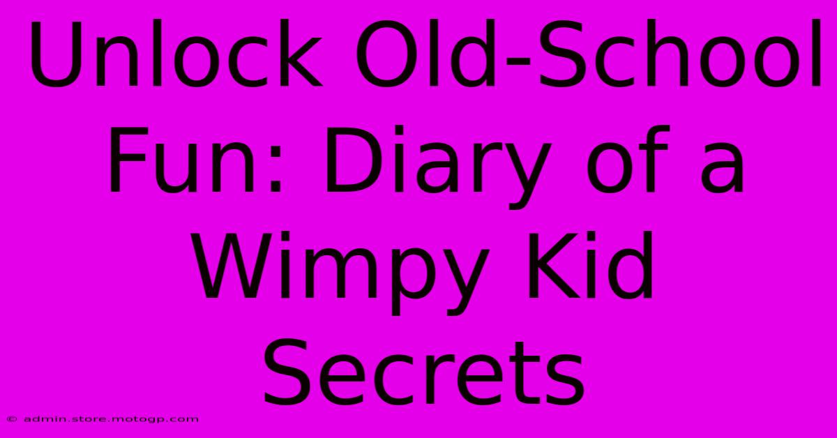 Unlock Old-School Fun: Diary Of A Wimpy Kid Secrets