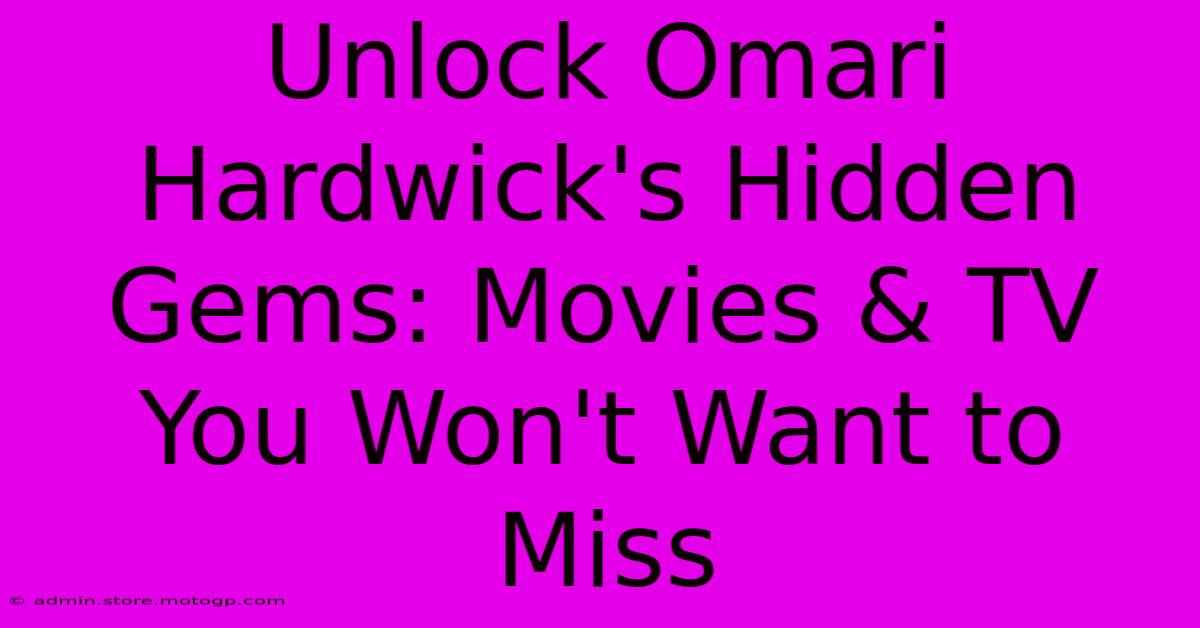 Unlock Omari Hardwick's Hidden Gems: Movies & TV You Won't Want To Miss