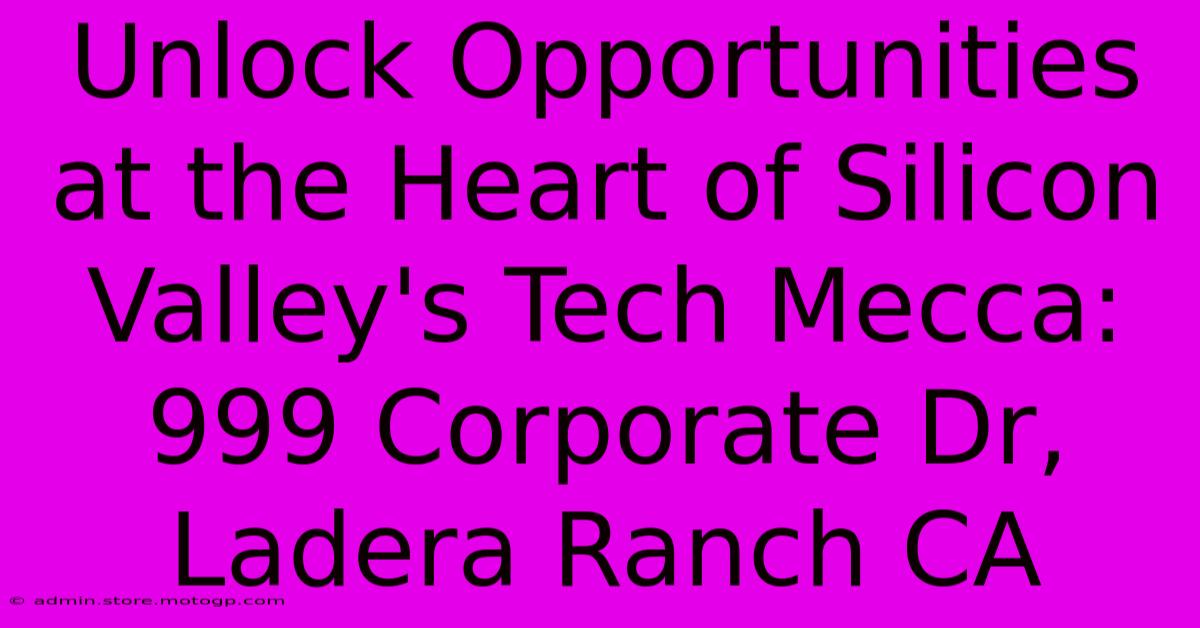 Unlock Opportunities At The Heart Of Silicon Valley's Tech Mecca: 999 Corporate Dr, Ladera Ranch CA