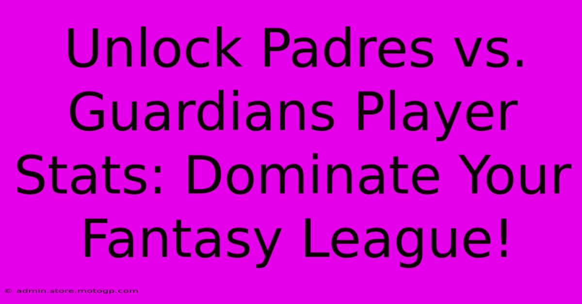 Unlock Padres Vs. Guardians Player Stats: Dominate Your Fantasy League!