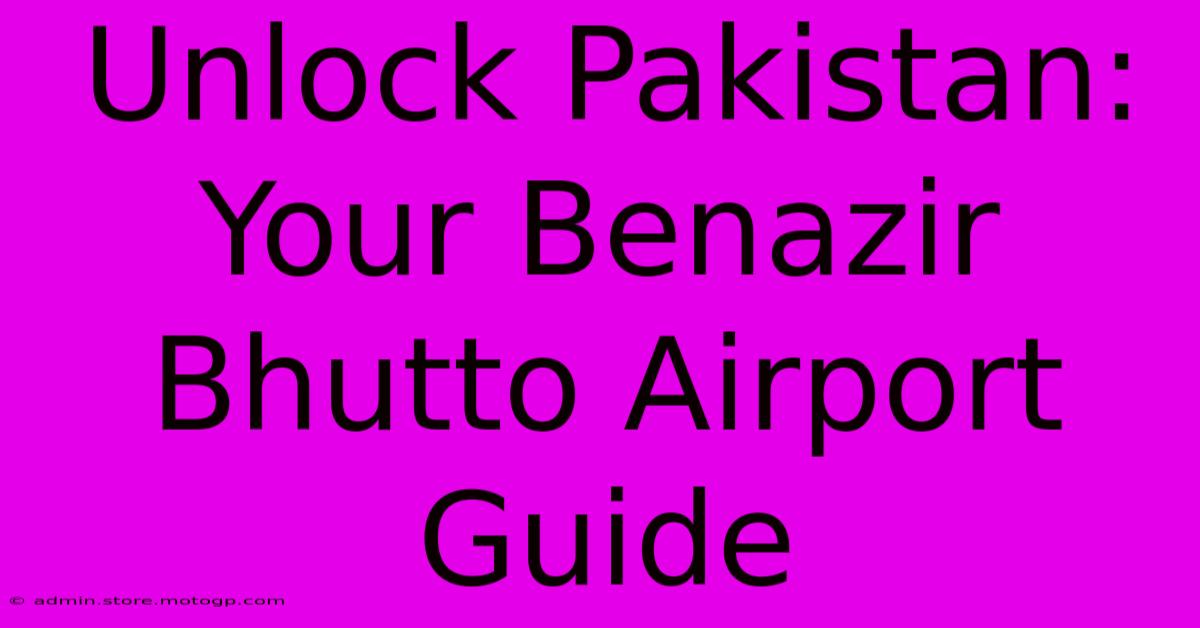 Unlock Pakistan: Your Benazir Bhutto Airport Guide