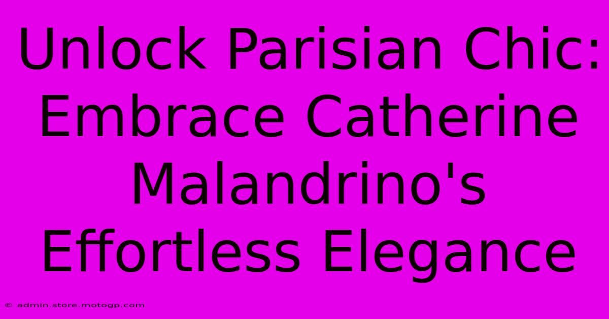 Unlock Parisian Chic: Embrace Catherine Malandrino's Effortless Elegance