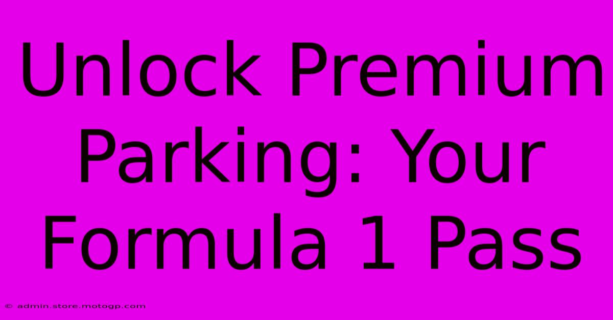 Unlock Premium Parking: Your Formula 1 Pass