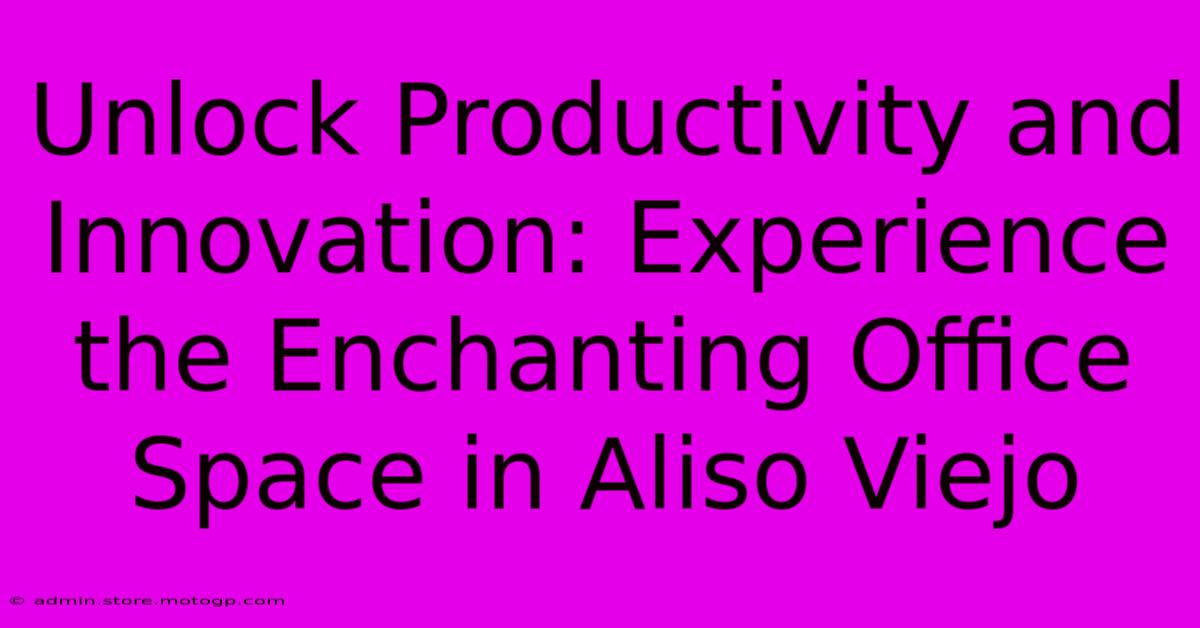 Unlock Productivity And Innovation: Experience The Enchanting Office Space In Aliso Viejo