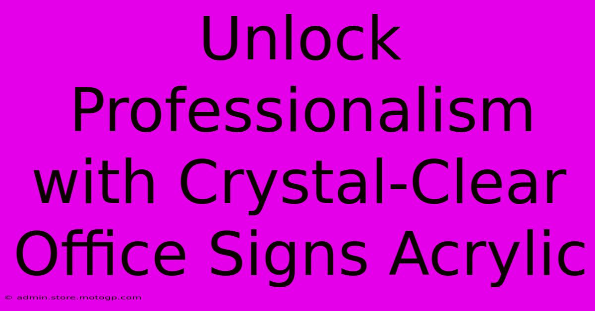 Unlock Professionalism With Crystal-Clear Office Signs Acrylic