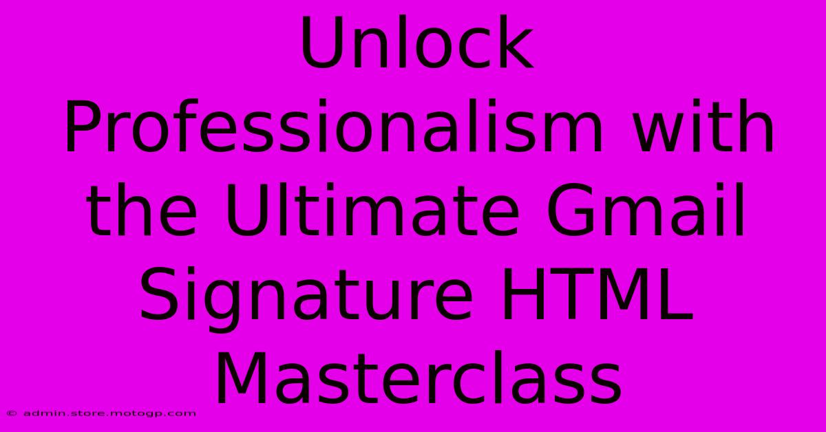 Unlock Professionalism With The Ultimate Gmail Signature HTML Masterclass