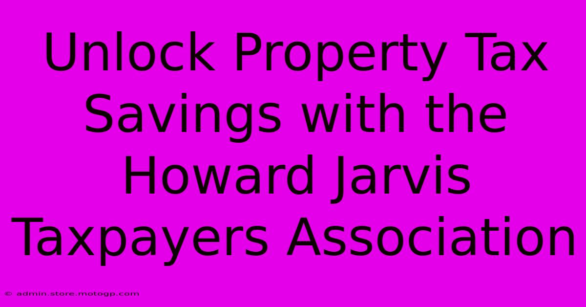 Unlock Property Tax Savings With The Howard Jarvis Taxpayers Association