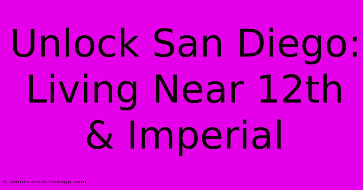 Unlock San Diego: Living Near 12th & Imperial