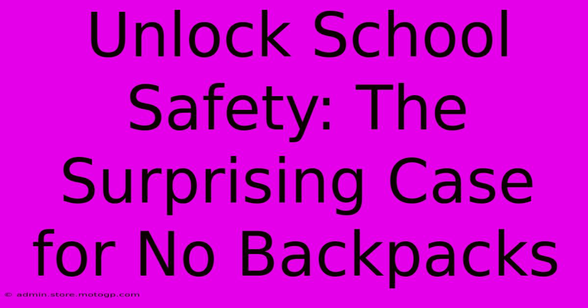 Unlock School Safety: The Surprising Case For No Backpacks