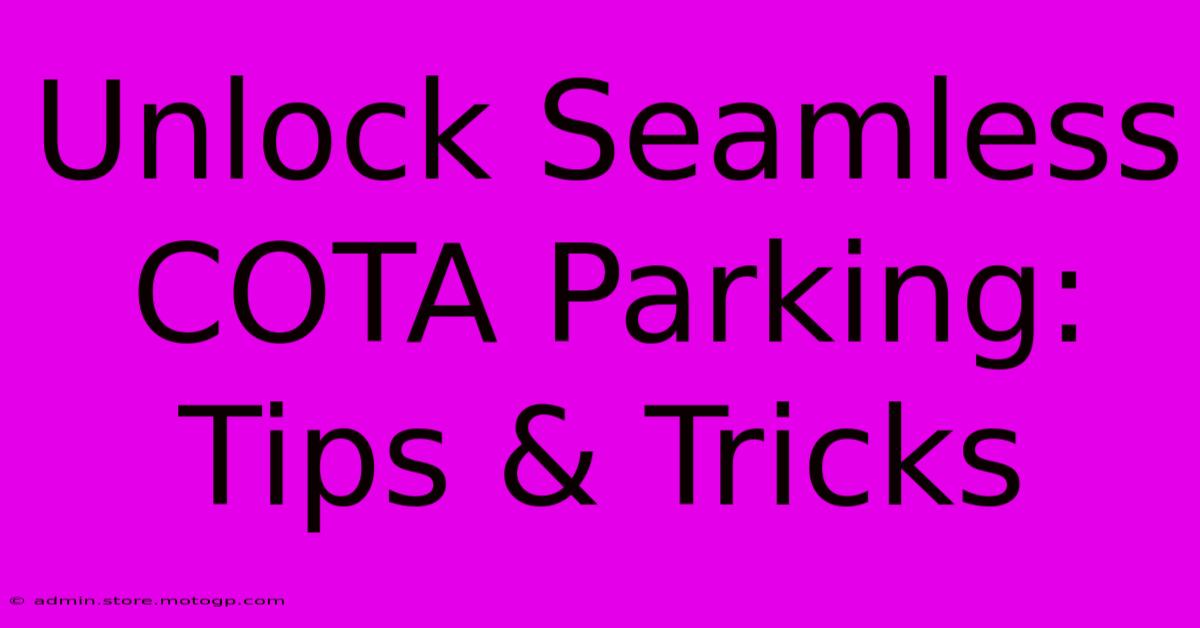 Unlock Seamless COTA Parking: Tips & Tricks