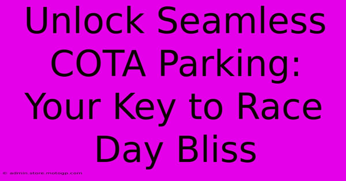 Unlock Seamless COTA Parking: Your Key To Race Day Bliss