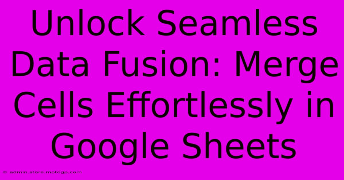 Unlock Seamless Data Fusion: Merge Cells Effortlessly In Google Sheets