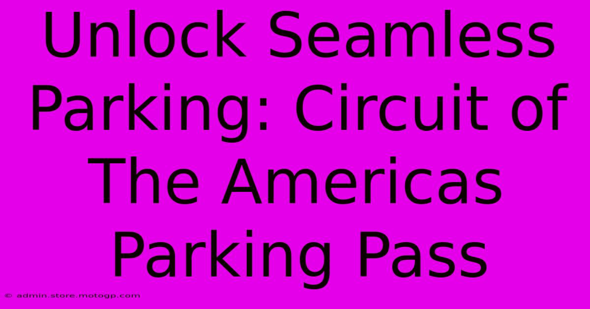 Unlock Seamless Parking: Circuit Of The Americas Parking Pass