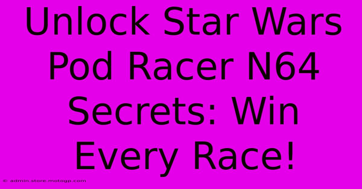 Unlock Star Wars Pod Racer N64 Secrets: Win Every Race!