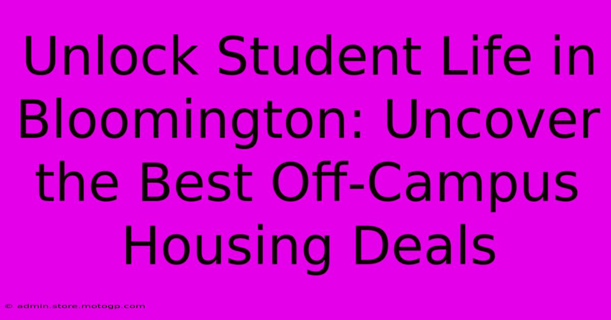 Unlock Student Life In Bloomington: Uncover The Best Off-Campus Housing Deals