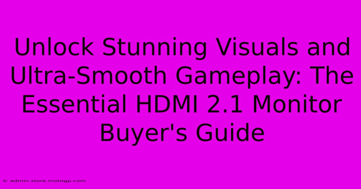 Unlock Stunning Visuals And Ultra-Smooth Gameplay: The Essential HDMI 2.1 Monitor Buyer's Guide