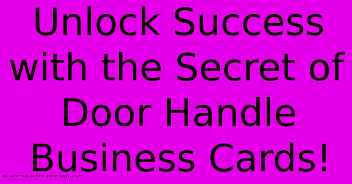 Unlock Success With The Secret Of Door Handle Business Cards!