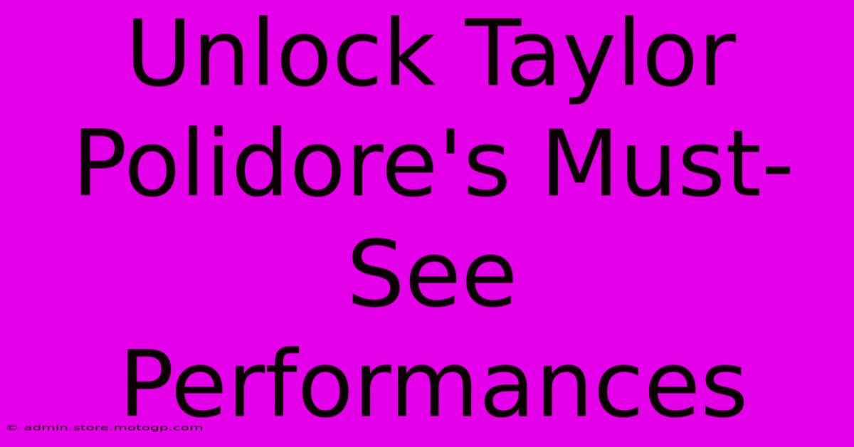 Unlock Taylor Polidore's Must-See Performances