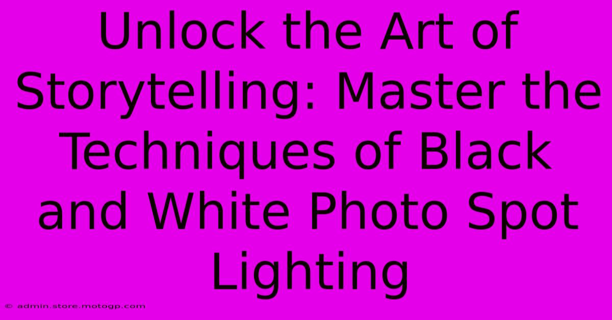 Unlock The Art Of Storytelling: Master The Techniques Of Black And White Photo Spot Lighting