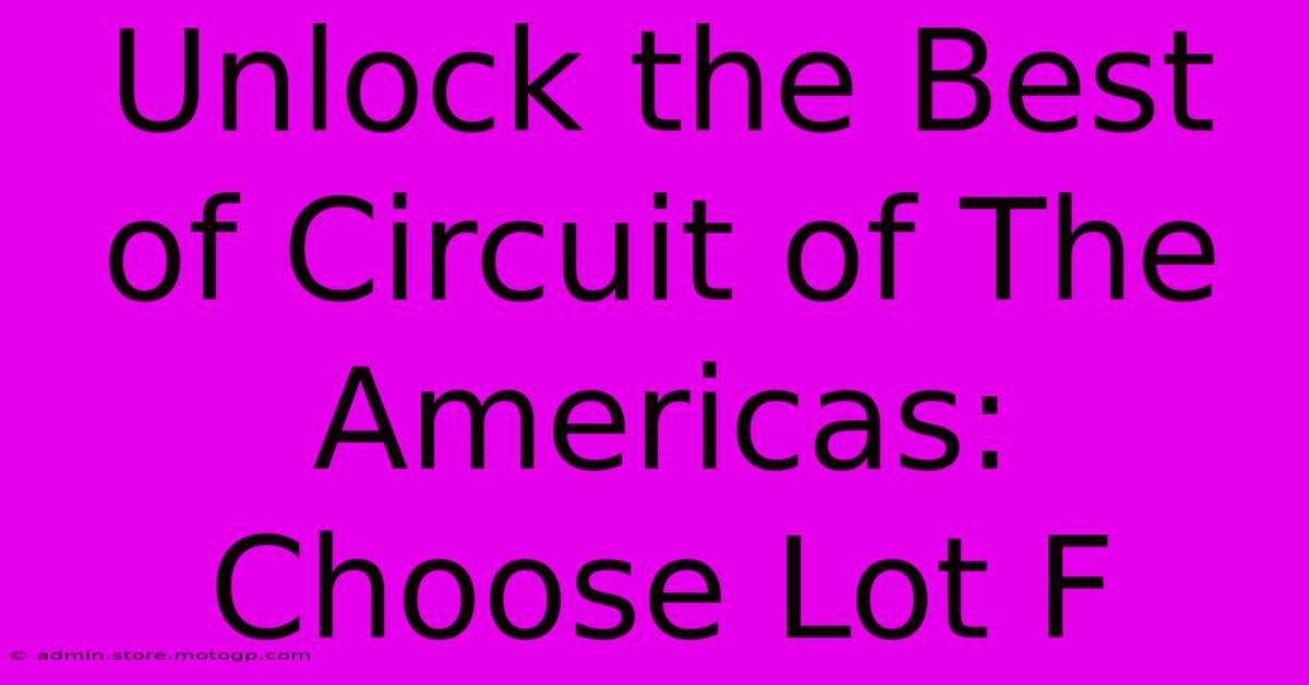 Unlock The Best Of Circuit Of The Americas: Choose Lot F