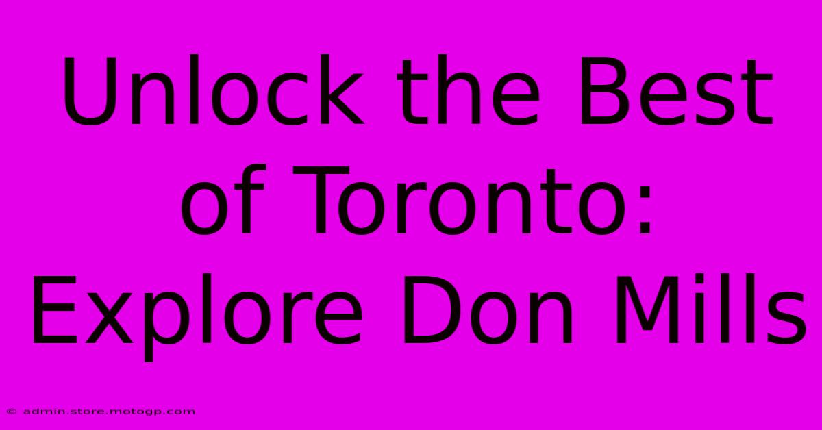 Unlock The Best Of Toronto: Explore Don Mills