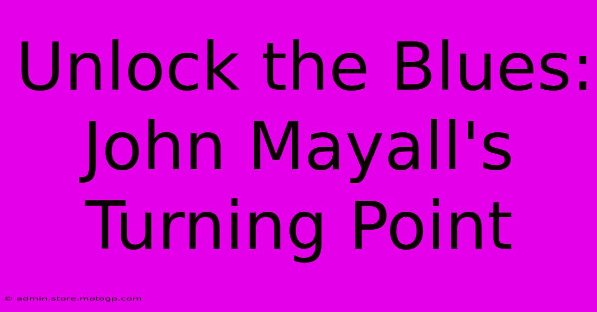 Unlock The Blues: John Mayall's Turning Point