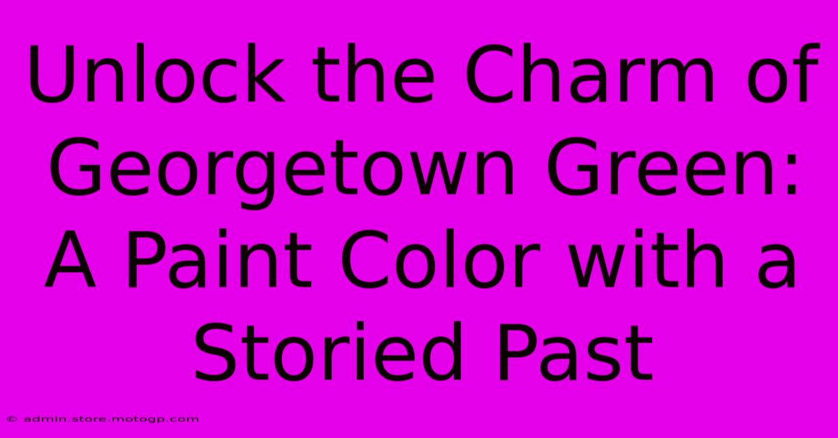 Unlock The Charm Of Georgetown Green: A Paint Color With A Storied Past