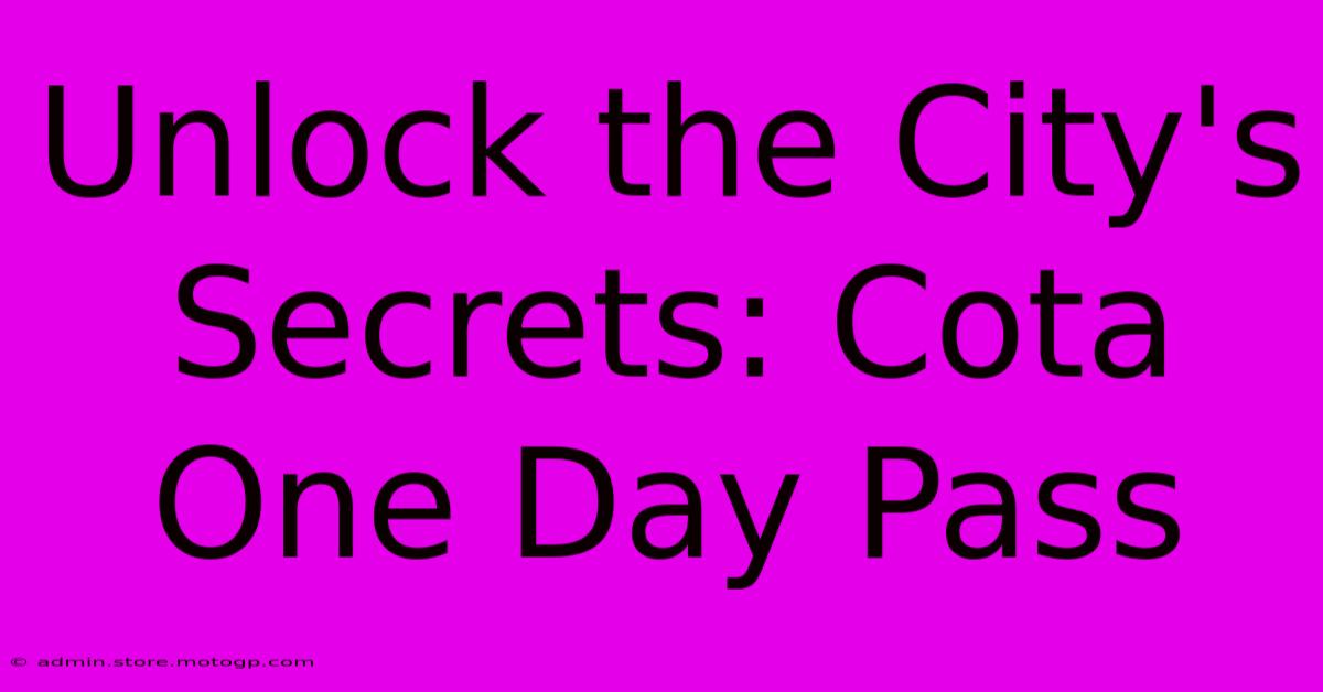 Unlock The City's Secrets: Cota One Day Pass