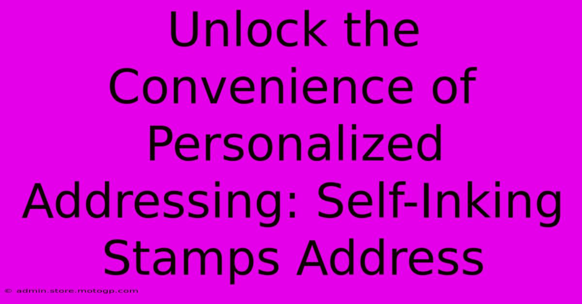 Unlock The Convenience Of Personalized Addressing: Self-Inking Stamps Address