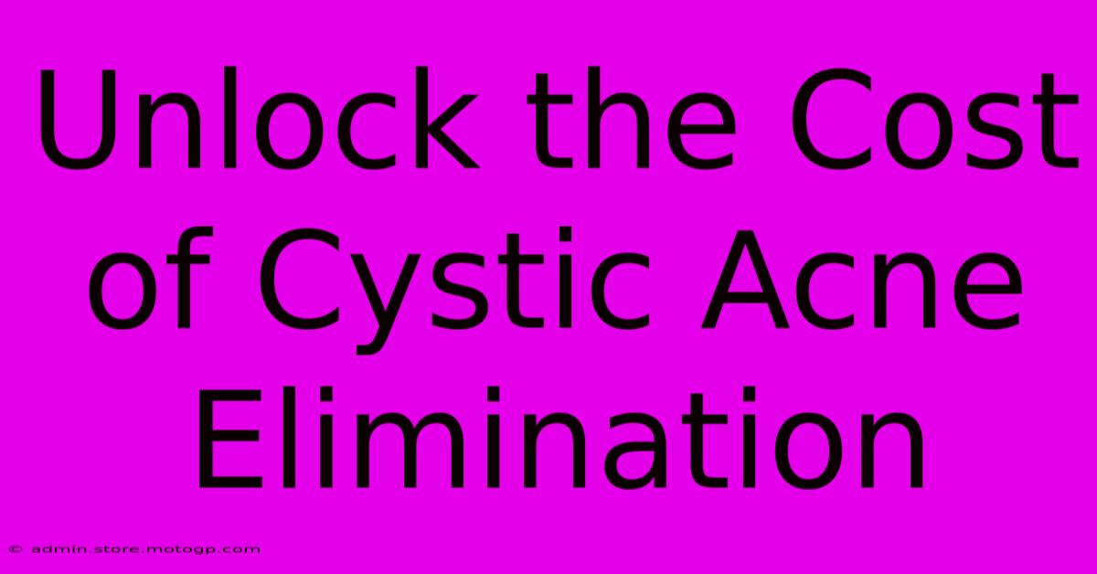 Unlock The Cost Of Cystic Acne Elimination