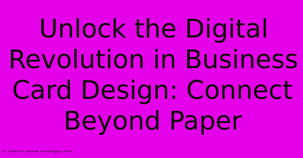 Unlock The Digital Revolution In Business Card Design: Connect Beyond Paper